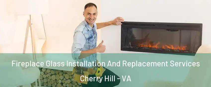 Fireplace Glass Installation And Replacement Services Cherry Hill - VA