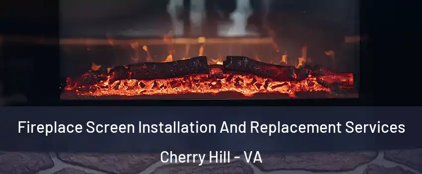 Fireplace Screen Installation And Replacement Services Cherry Hill - VA