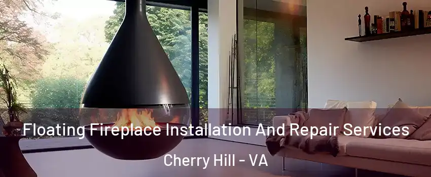 Floating Fireplace Installation And Repair Services Cherry Hill - VA