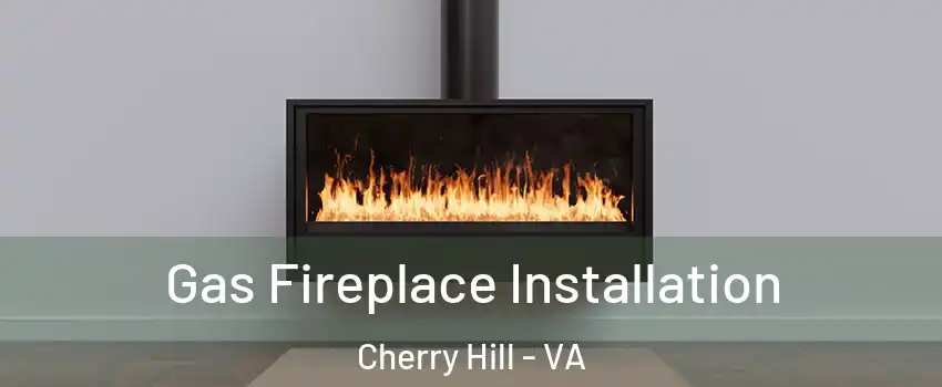 Gas Fireplace Installation Cherry Hill - VA