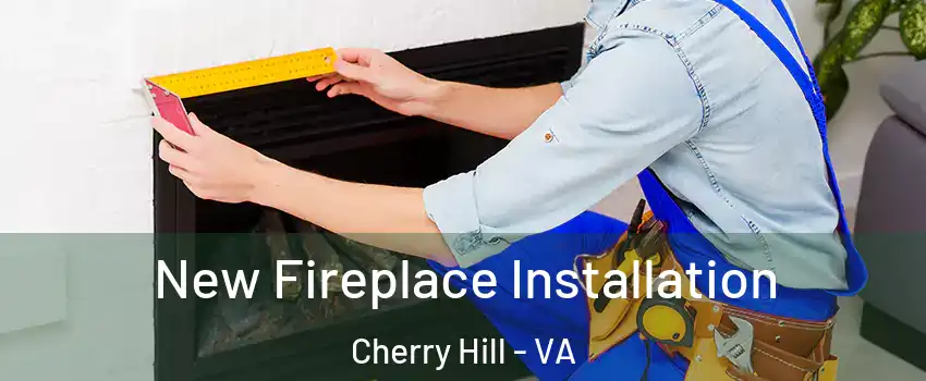 New Fireplace Installation Cherry Hill - VA