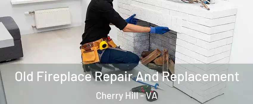 Old Fireplace Repair And Replacement Cherry Hill - VA