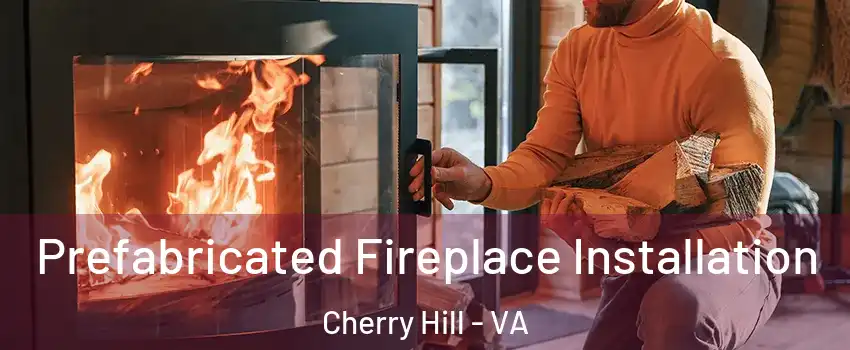 Prefabricated Fireplace Installation Cherry Hill - VA