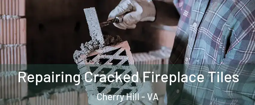 Repairing Cracked Fireplace Tiles Cherry Hill - VA