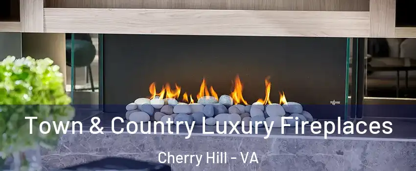 Town & Country Luxury Fireplaces Cherry Hill - VA