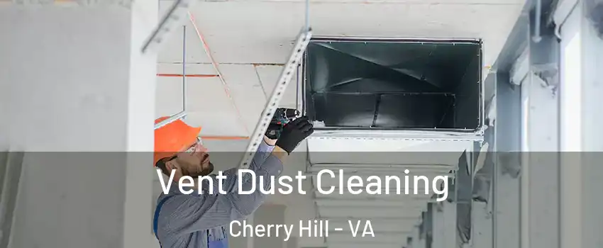 Vent Dust Cleaning Cherry Hill - VA